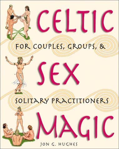 Celtic Sex Magic – Jon G. Hughes
