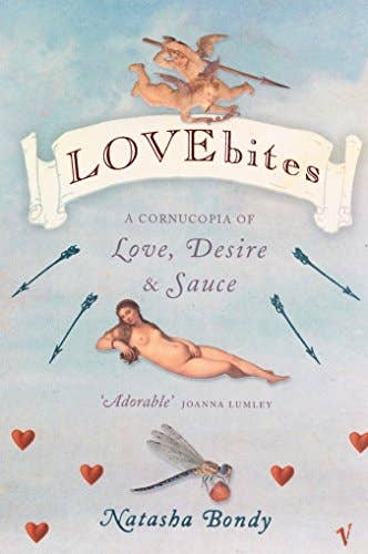 Lovebites: A Cornucopia of Love, Desire and Sauce by Natasha Bondy