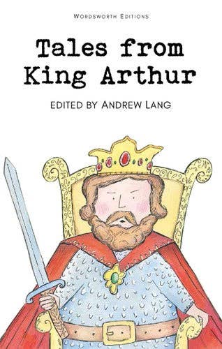 Wordsworth Children's Classics: Tales from King Arthur by Andrew Lang